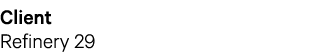 Client Refinery 29