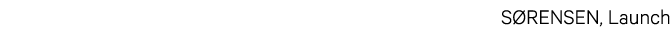 SØRENSEN, Launch