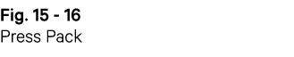 Fig  15 - 16 Press Pack